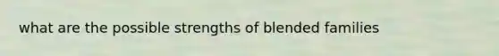what are the possible strengths of blended families