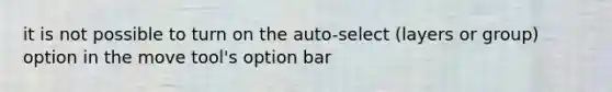 it is not possible to turn on the auto-select (layers or group) option in the move tool's option bar