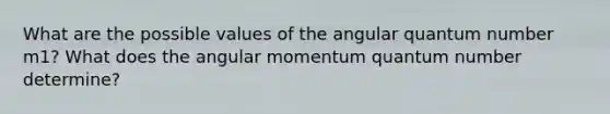 What are the possible values of the angular quantum number m1? What does the angular momentum quantum number determine?