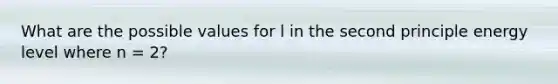 What are the possible values for l in the second principle energy level where n = 2?