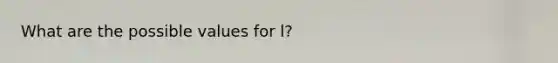 What are the possible values for l?