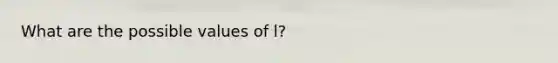 What are the possible values of l?