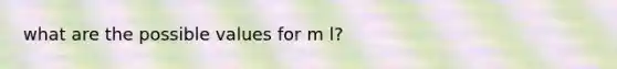 what are the possible values for m l?