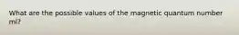 What are the possible values of the magnetic quantum number ml?