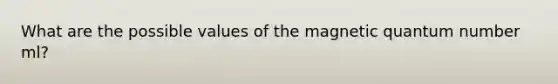 What are the possible values of the magnetic quantum number ml?