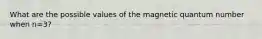 What are the possible values of the magnetic quantum number when n=3?