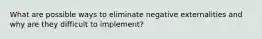 What are possible ways to eliminate negative externalities and why are they difficult to implement?