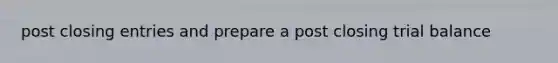 post closing entries and prepare a post closing trial balance