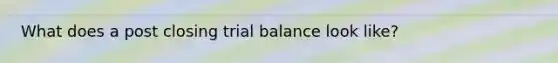 What does a post closing trial balance look like?