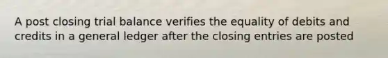 A post closing trial balance verifies the equality of debits and credits in a general ledger after the <a href='https://www.questionai.com/knowledge/kosjhwC4Ps-closing-entries' class='anchor-knowledge'>closing entries</a> are posted