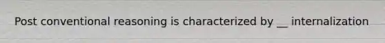 Post conventional reasoning is characterized by __ internalization