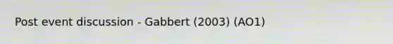 Post event discussion - Gabbert (2003) (AO1)