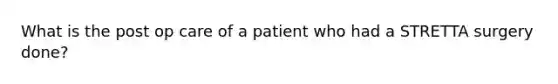 What is the post op care of a patient who had a STRETTA surgery done?