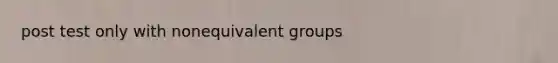 post test only with nonequivalent groups