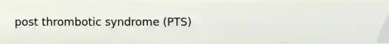 post thrombotic syndrome (PTS)