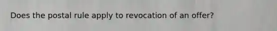 Does the postal rule apply to revocation of an offer?