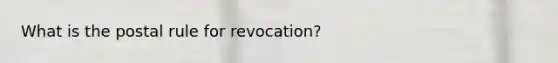 What is the postal rule for revocation?