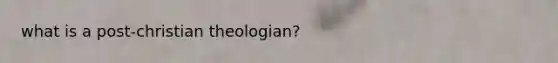 what is a post-christian theologian?
