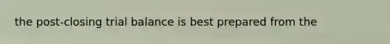 the post-closing trial balance is best prepared from the