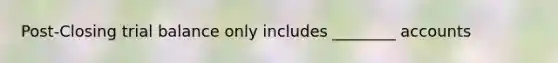 Post-Closing trial balance only includes ________ accounts