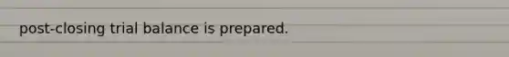 post-closing trial balance is prepared.