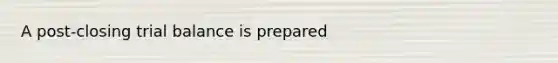 A post-closing trial balance is prepared