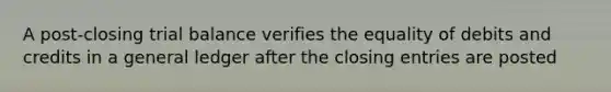 A post-closing trial balance verifies the equality of debits and credits in a general ledger after the <a href='https://www.questionai.com/knowledge/kosjhwC4Ps-closing-entries' class='anchor-knowledge'>closing entries</a> are posted