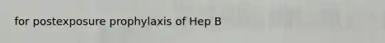 for postexposure prophylaxis of Hep B