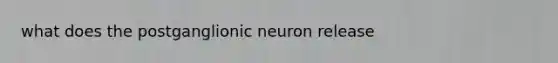 what does the postganglionic neuron release