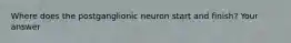 Where does the postganglionic neuron start and finish? Your answer