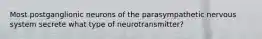 Most postganglionic neurons of the parasympathetic nervous system secrete what type of neurotransmitter?