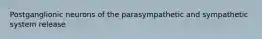 Postganglionic neurons of the parasympathetic and sympathetic system release