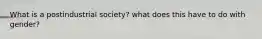 What is a postindustrial society? what does this have to do with gender?