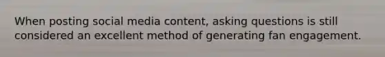 When posting social media content, asking questions is still considered an excellent method of generating fan engagement.
