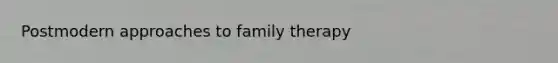 Postmodern approaches to family therapy