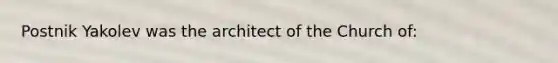 Postnik Yakolev was the architect of the Church of: