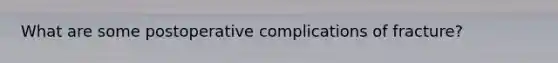 What are some postoperative complications of fracture?