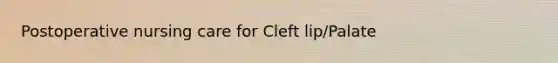 Postoperative nursing care for Cleft lip/Palate