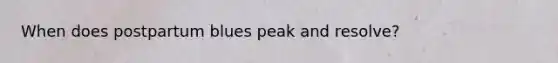 When does postpartum blues peak and resolve?