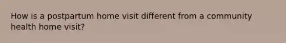 How is a postpartum home visit different from a community health home visit?