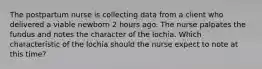 The postpartum nurse is collecting data from a client who delivered a viable newborn 2 hours ago. The nurse palpates the fundus and notes the character of the lochia. Which characteristic of the lochia should the nurse expect to note at this time?