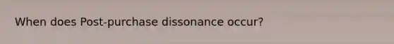 When does Post-purchase dissonance occur?