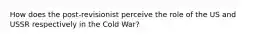 How does the post-revisionist perceive the role of the US and USSR respectively in the Cold War?