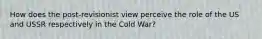 How does the post-revisionist view perceive the role of the US and USSR respectively in the Cold War?