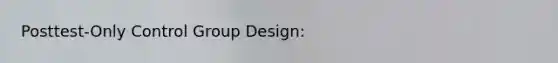 Posttest-Only Control Group Design: