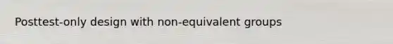 Posttest-only design with non-equivalent groups