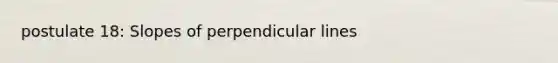 postulate 18: Slopes of perpendicular lines