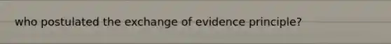 who postulated the exchange of evidence principle?