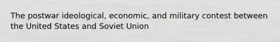 The postwar ideological, economic, and military contest between the United States and Soviet Union