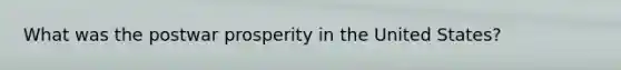 What was the postwar prosperity in the United States?